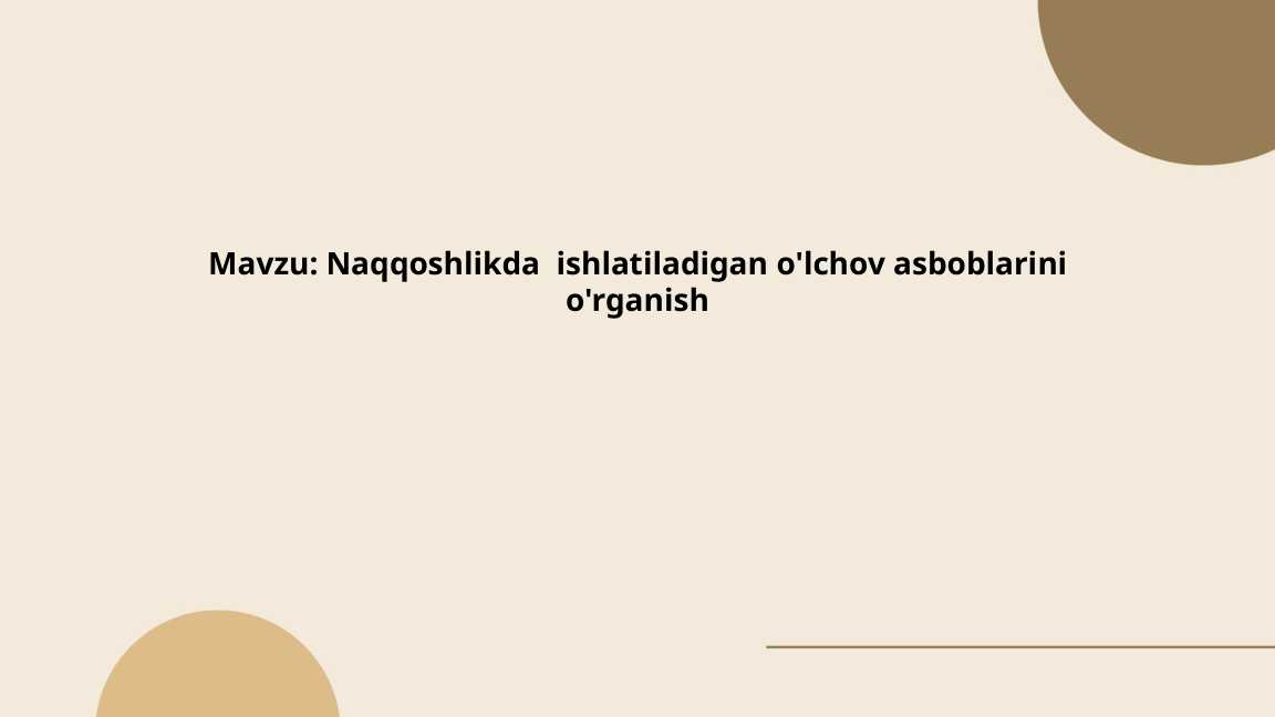 Naqqoshlikda ishlatiladigan o'lchov asboblarini o'rganish