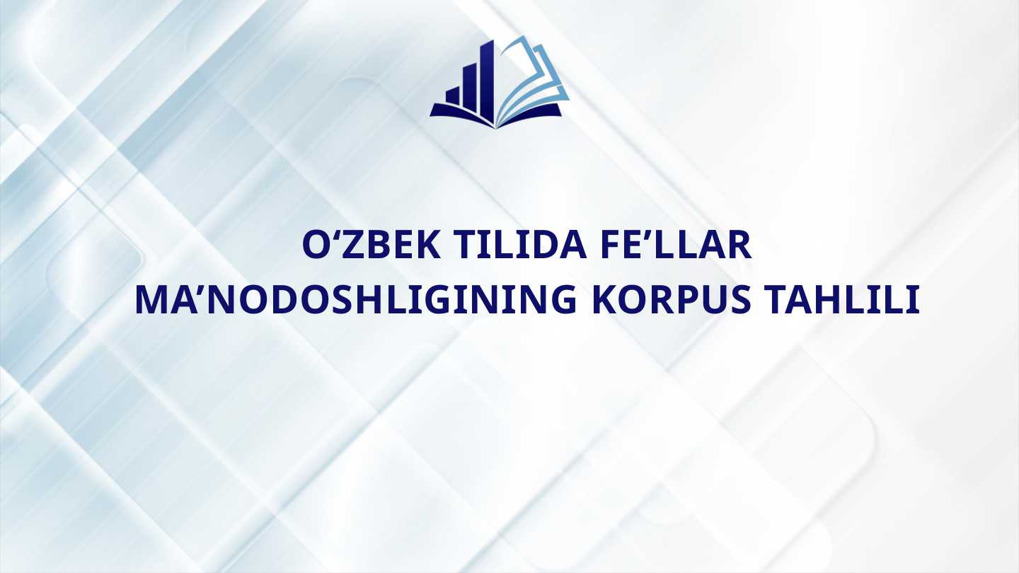 O‘ZBEK TILIDA FE’LLAR MA’NODOSHLIGINING KORPUS TAHLILI