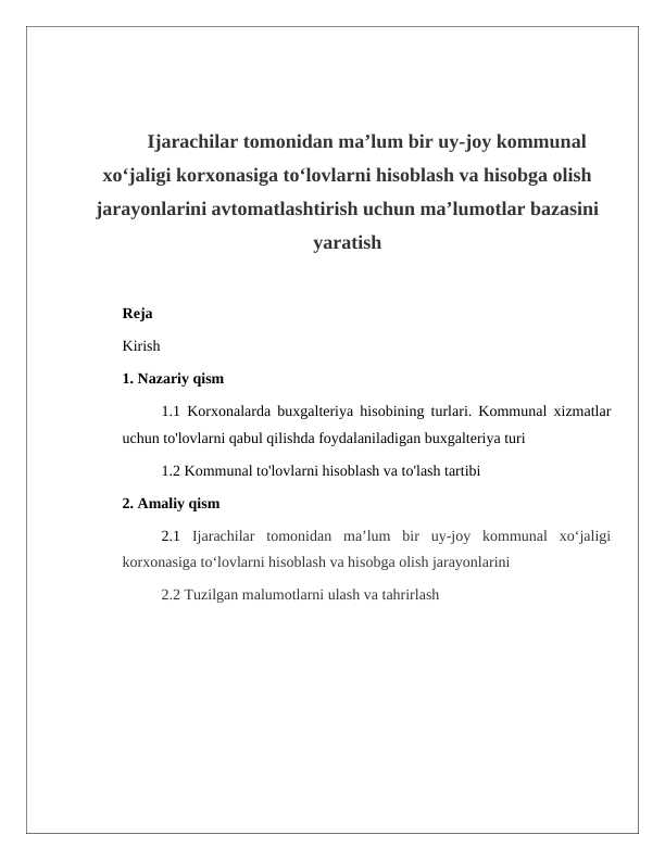 Ijarachilar tomonidan ma’lum bir uy joy kommunal xo‘jaligi korxonasiga to‘lovlarni hisoblash va hisobga olish jarayonlarini avtomatlashtirish uchun ma’lumotlar bazasini yaratish