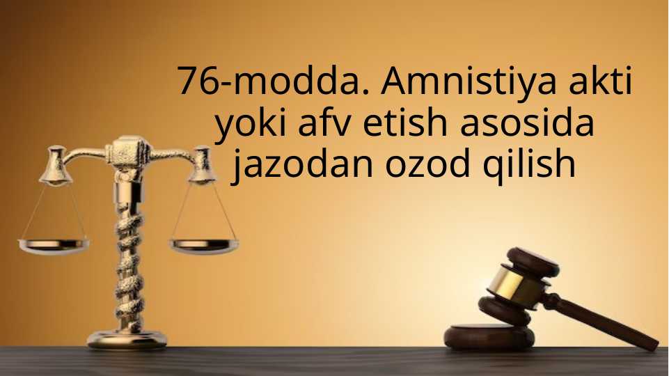 76-modda. Amnistiya akti yoki afv etish asosida jazodan ozod qilish