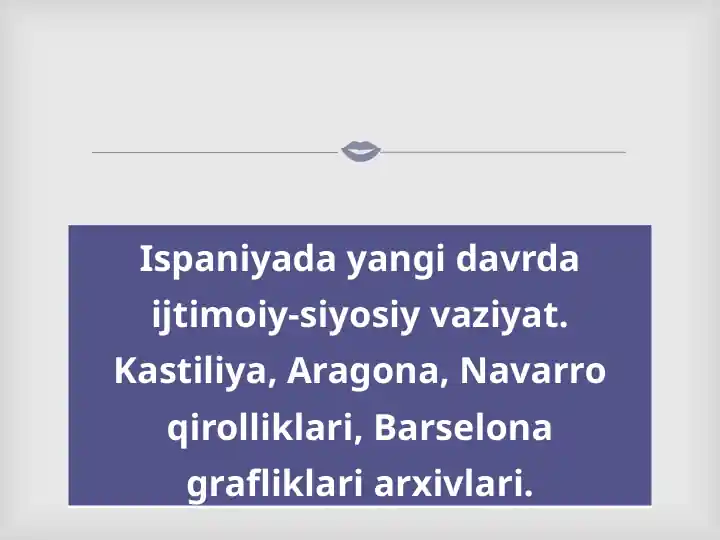Ispaniyada yangi davrda ijtimoiy-siyosiy vaziyat. Kastiliya, Aragona, Navarro qirolliklari, Barselona grafliklari arxivlari