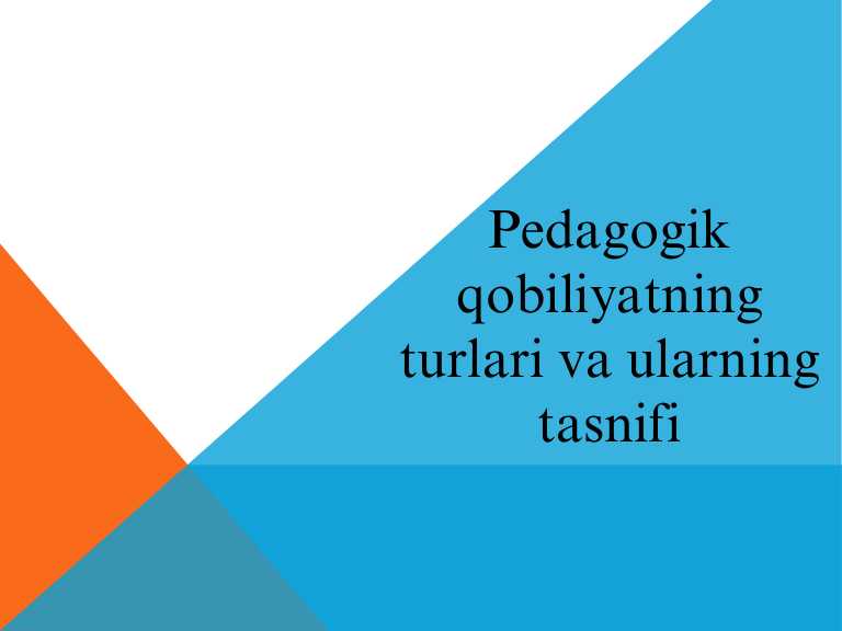 Pedagogik qobiliyatning turlari va ularning tasnifi
