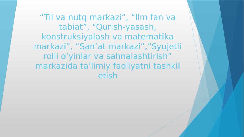 “Til va nutq markazi”, “Ilm fan va tabiat”, “Qurish-yasash, konstruksiyalash va matematika markazi”, “San’at markazi”,“Syujetli rolli o‘yinlar va sahnalashtirish” markazida ta’limiy faoliyatni tashkil etish