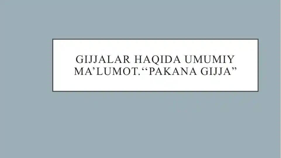 Gijjalar haqida umumiy ma'lumot. "Pakana gijja"