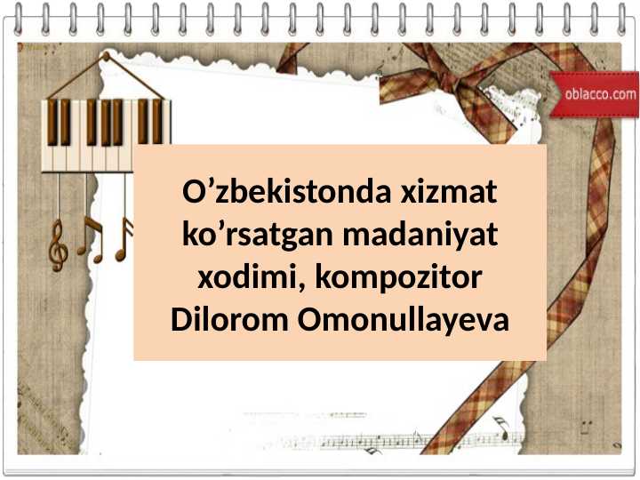 O’zbekistonda xizmat ko’rsatgan madaniyat xodimi, kompozitor Dilorom Omonullayeva