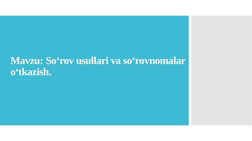 Soʻrov usullari va soʻrovnomalar oʻtkazish.