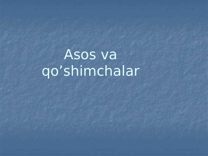 Asos va qo’shimchalar