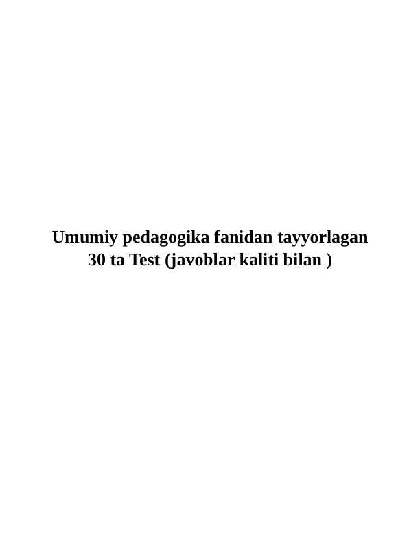 Umumiy pedagogika fanidan tayyorlagan 30 ta Test (javoblar kaliti bilan )
