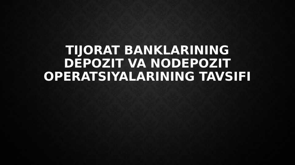 Tijorat banklarining depozit va nodepozit operatsiyalarining tavsifi