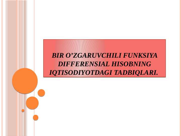 Bir o’zgaruvchili funksiya differensial hisobning iqtisodiyotdagi tadbiqlari.