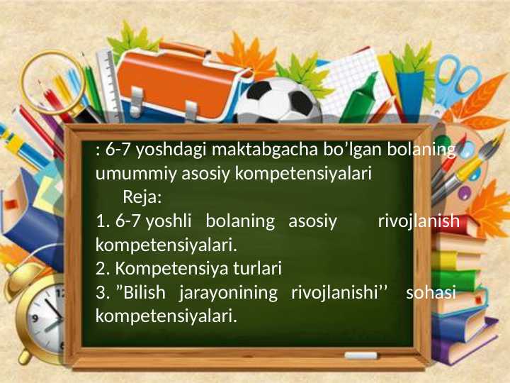 6_7 yoshdagi maktabgacha boʻlgan bolaning umumiy asosiy kompotensiyalari