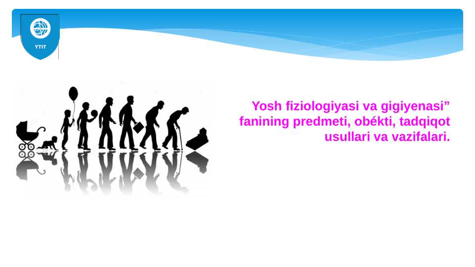 Yosh fiziologiyasi va gigiyenasi fanining predmeti obyekti tadqiqoti