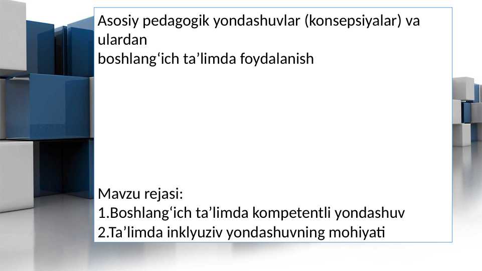 Asosiy pedagogik yondashuvlar konsepdiyalar