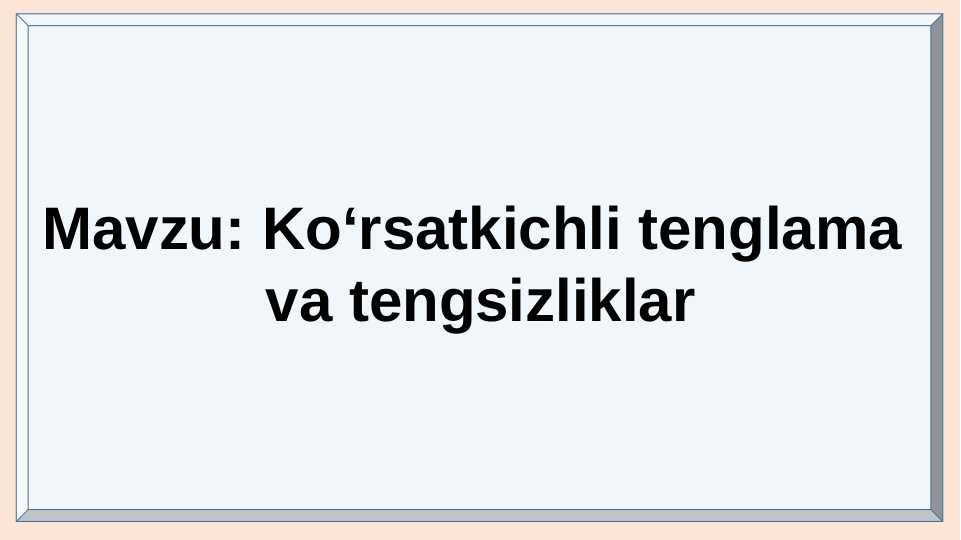 Ko'rsatkichli tenglama va tengsizliklar.