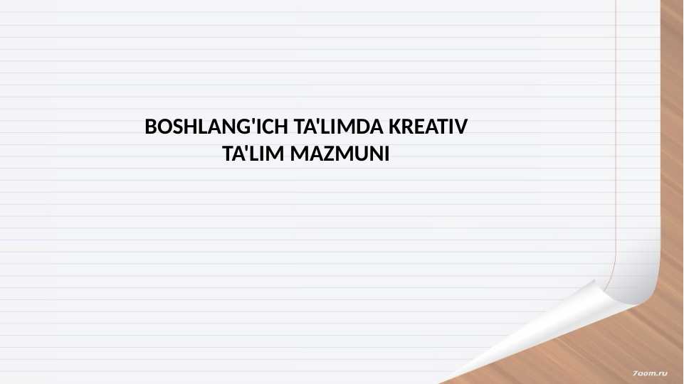 BOSHLANG'ICH TA'LIMDA KREATIV TA'LIM MAZMUNI