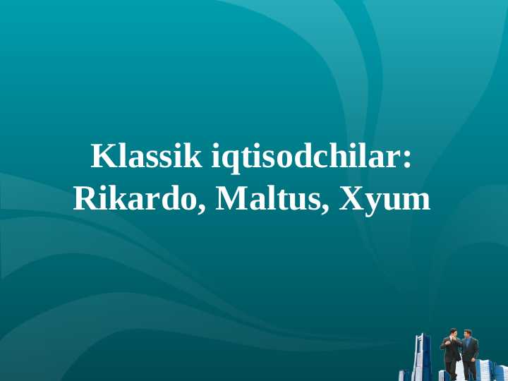 Klassik iqtisodchilar: Rikardo, Maltus, Xyum