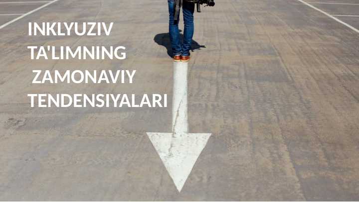 INKLYUZIV  TA'LIMNING ZAMONAVIY TENDENSIYALARI