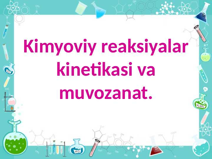 Kimyoviy reaksiyalar kinetikasi va muvozanat mavzusida