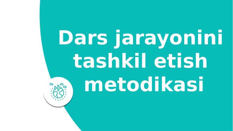 Dars jarayonini  tashkil etish  metodikasi
