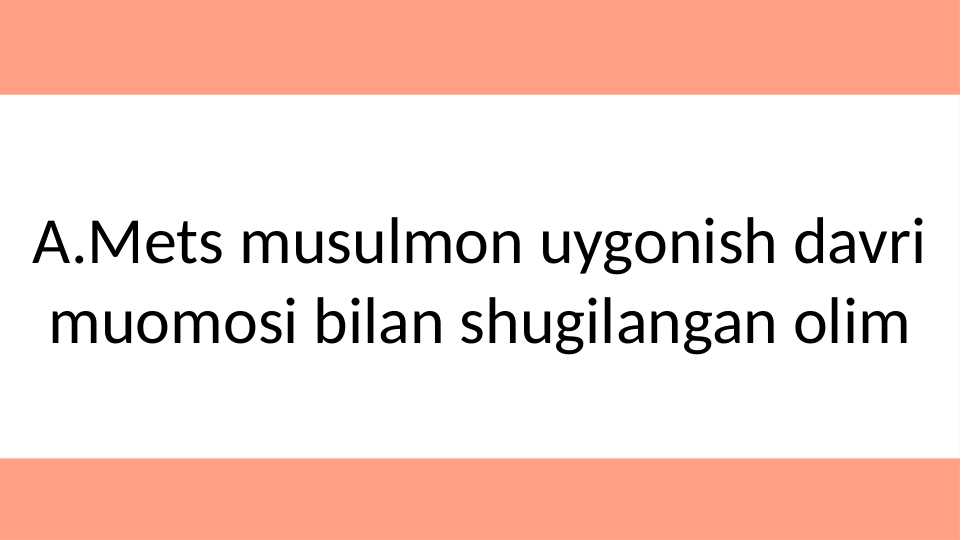 A.Mets musulmon uygonish davri muomosi bilan shugilangan olim