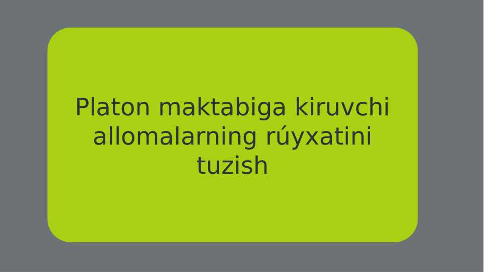 Platon maktabiga kiruvchi allomalarning rúyxatini tuzish