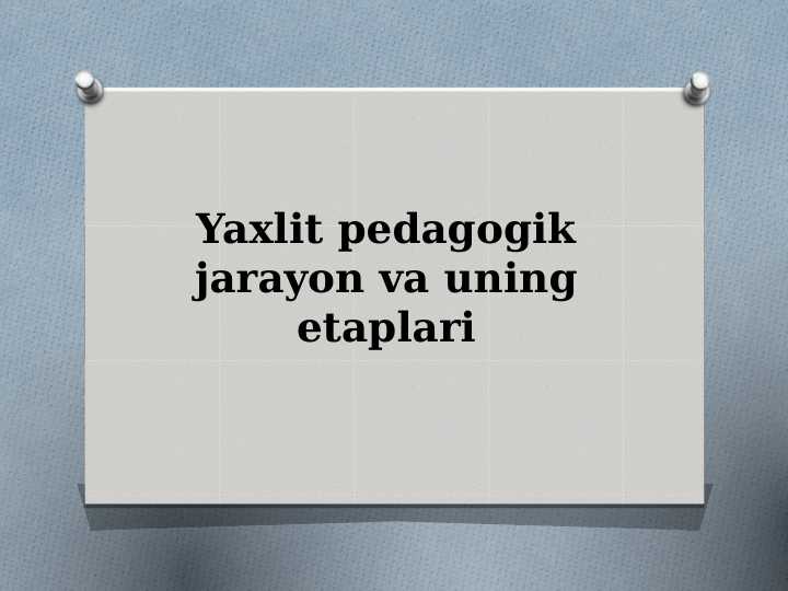 Yaxlit pedagogik jarayon va uning etaplari