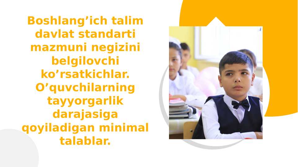 Boshlang’ich talim davlat standarti mazmuni negizini belgilovchi ko’rsatkichlar. O’quvchilarning tayyorgarlik darajasiga qoyiladigan minimal talablar.