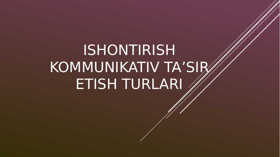 ISHONTIRISH KOMMUNIKATIV TA’SIR ETISH TURLARI