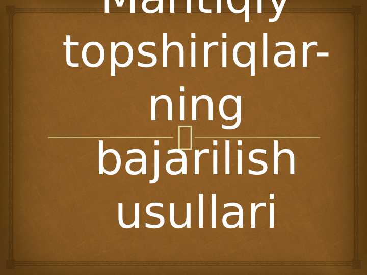 Mantiqiy topshiriqlarning bajarish usullari