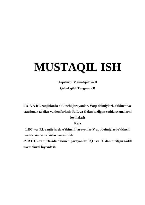 RC VA RL zanjirlarda o'tkinchi jarayonlar. Vaqt doimiylari, o'tkinchiva statsionar ta'rilar va demferlash. R, L va C dan tuzilgan sodda sxemalarni loyihalash
