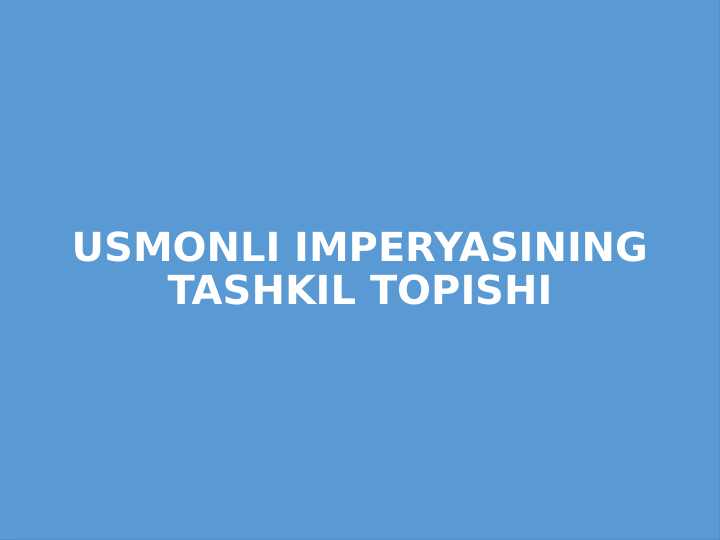 USMONLI IMPERYASINING TASHKIL TOPISHI