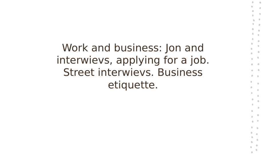 Work and business. Job and interwievs, applying for a job. Street interwievs. Business etiquette_1