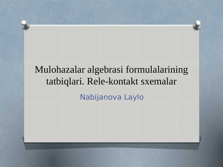 Mulohazalar algebrasi formulalarining tatbiqlari. Rele-kontakt sxemalar