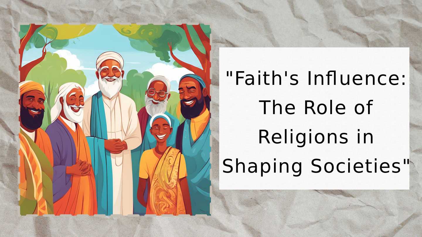 Faith's Influence: The Role of Religions in Shaping Societies
