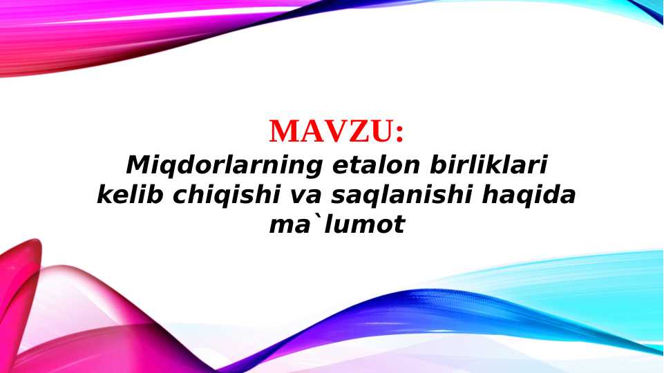 Miqdorlarning etalon birliklari kelib chiqishi va saqlanishi haqida ma`lumot