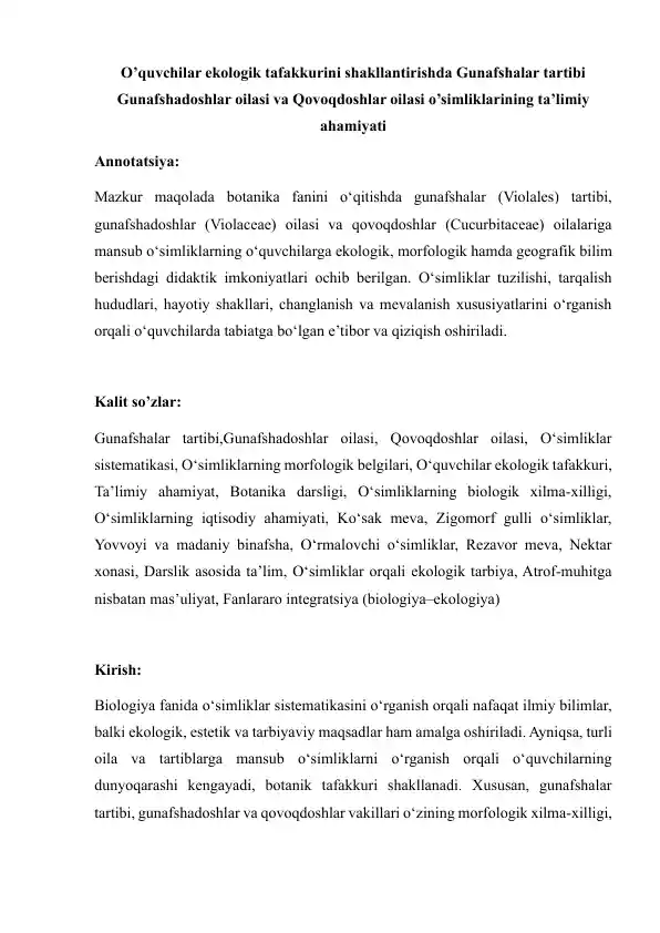 O’quvchilar ekologik tafakkurini shakllantirishda Gunafshalar tartibi Gunafshadoshlar oilasi va Qovoqdoshlar oilasi o’simliklarining ta’limiy ahamiyati mavzusida maqola