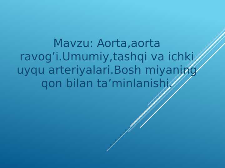 Aorta,aorta ravog’i.Umumiy,tashqi va ichki uyqu arteriyalari.Bosh miyaning qon bilan ta’minlanishi.