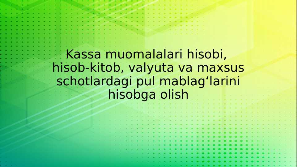 Kassa muomalalari hisobi, hisob-kitob, valyutava maxsus schotlardagi pul mablag‘larini hisobga olish