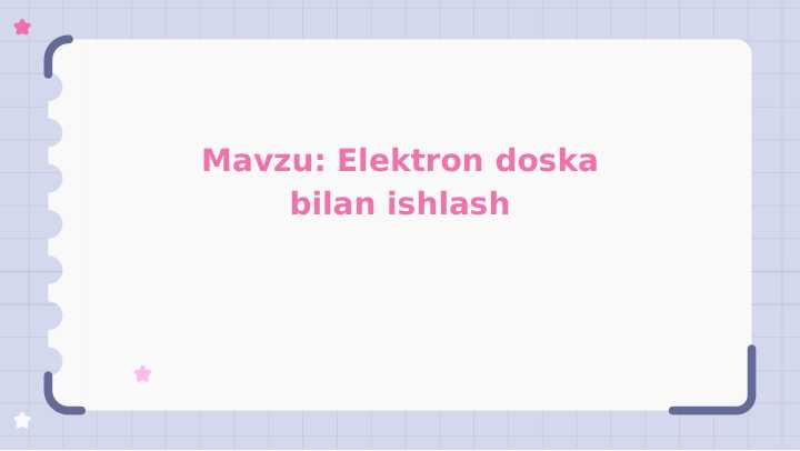 Elektron doska bilan ishlash