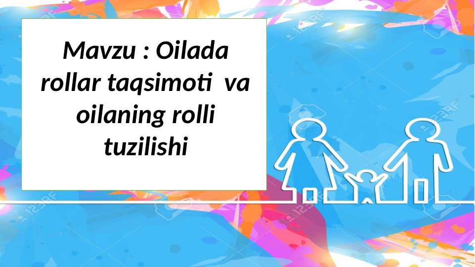 Oilada rollar taqsimoti  va oilaning rolli tuzilishi