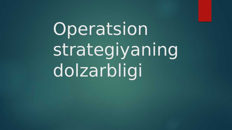 operatsion menejment operatsion strategiyaning dolzarbligi