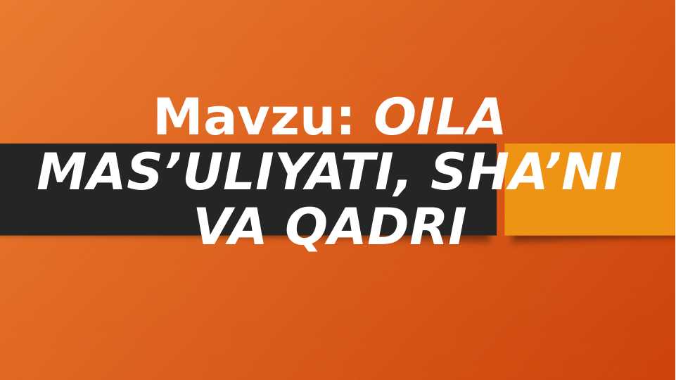 OILA MAS’ULIYATI, SHA’NI VA QADRI