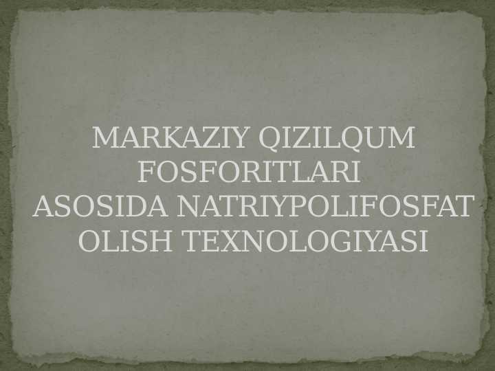 MARKAZIY QIZILQUM FOSFORITLARI ASOSIDA NATRIYPOLIFOSFAT OLISH TEXNOLOGIYASI