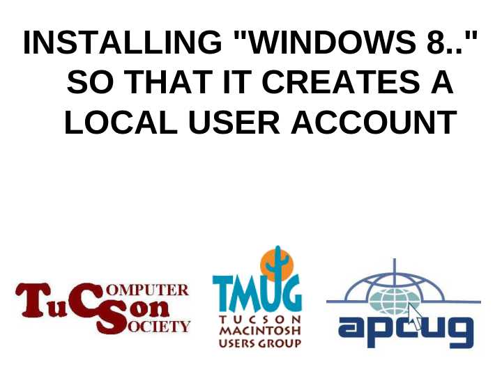 INSTALLING WINDOWS 8 SO THAT IT CREATES A LOCAL USER ACCOUNT