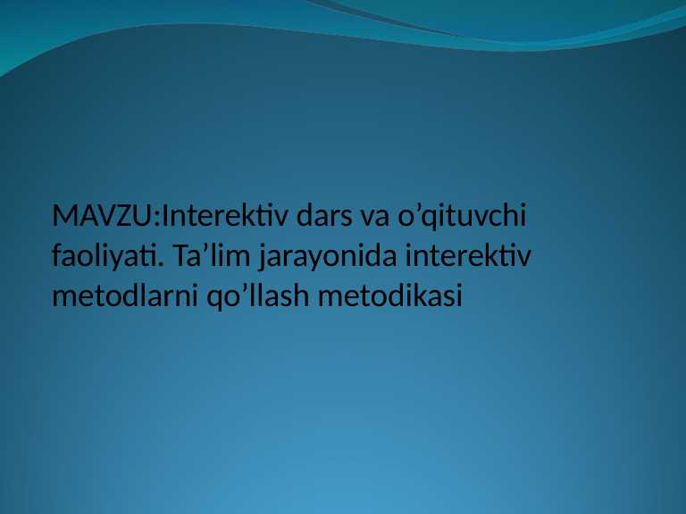 Interektiv dars va o'qituvchi faoliyati. Ta'lim jarayonida interektiv metodlar qo'llash metodikasi.