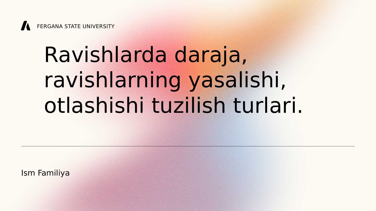 Ravishlarda daraja, ravishlarning yasalishi, otlashishi, va tuzilishi turlari