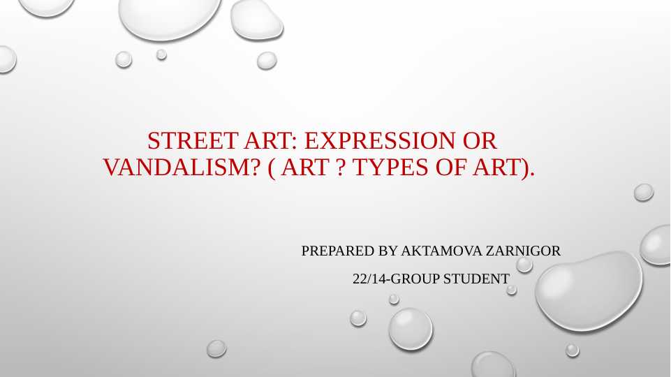 Street art: Expression or Vandalism (Art? Types of art?)
