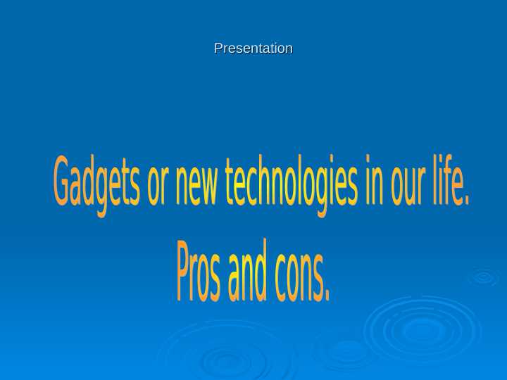 Gadgets or new technologies in our life