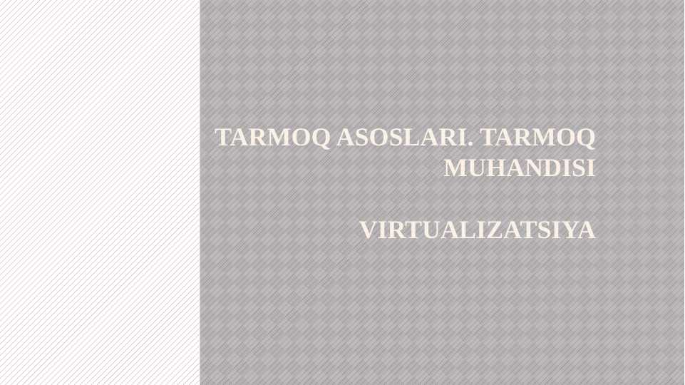 Tarmoq asoslari. Tarmoq muhandisi Virtualizatsiya.