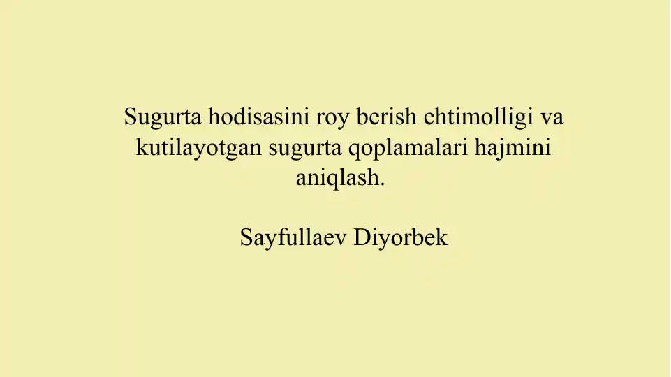 Sugurta hodisasini roy berish ehtimolligi va kutilayotgan sugurta qoplamalari hajmini aniqlash.